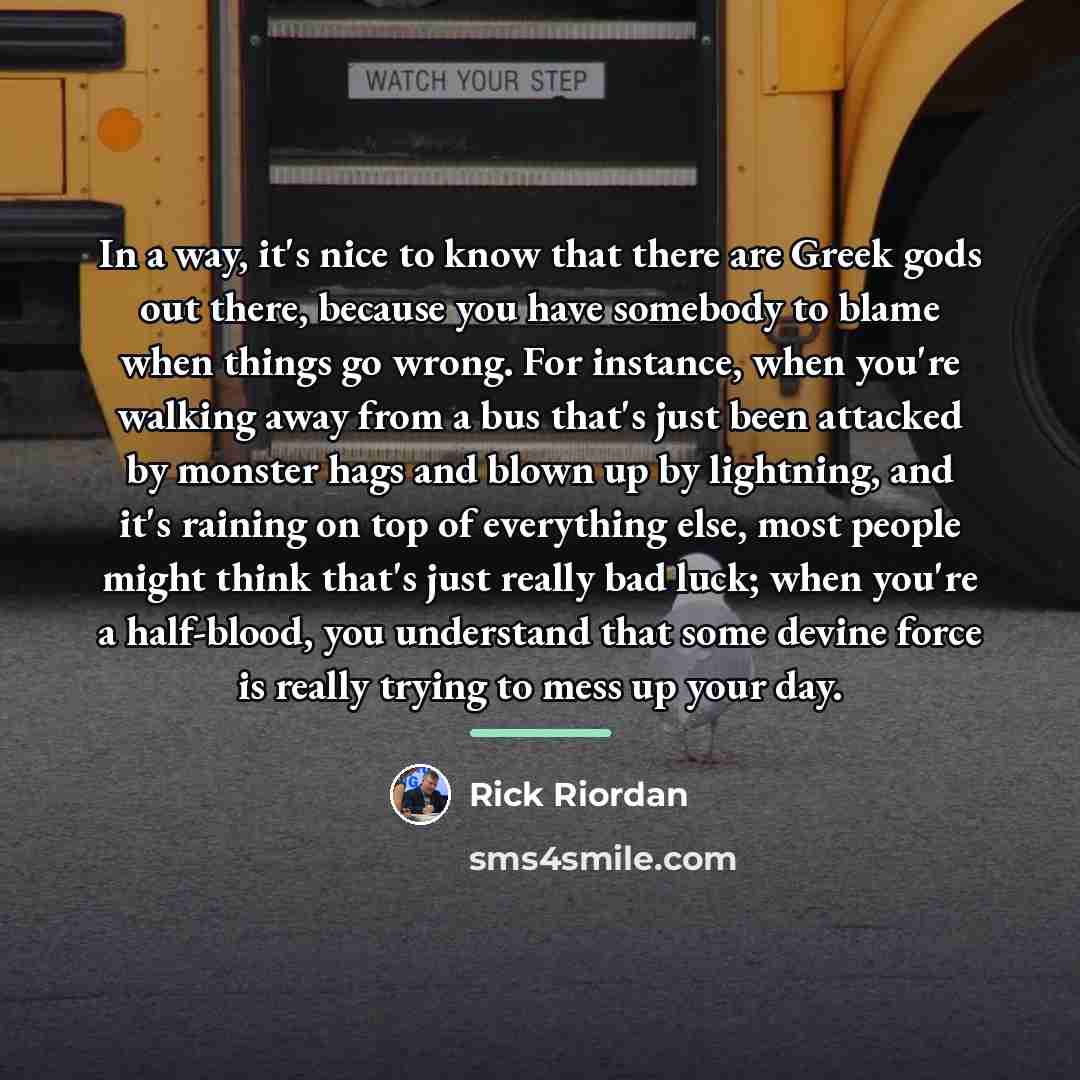 “In a way, it's nice to know that there are…” quote by Rick Riordan