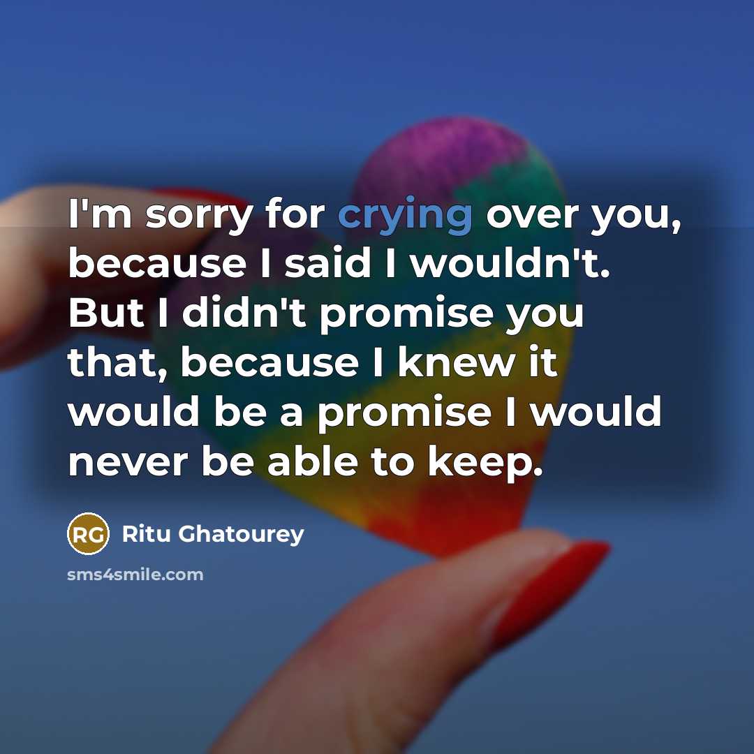 “I'm sorry for crying over you, because I said I…” quote by Ritu Ghatourey