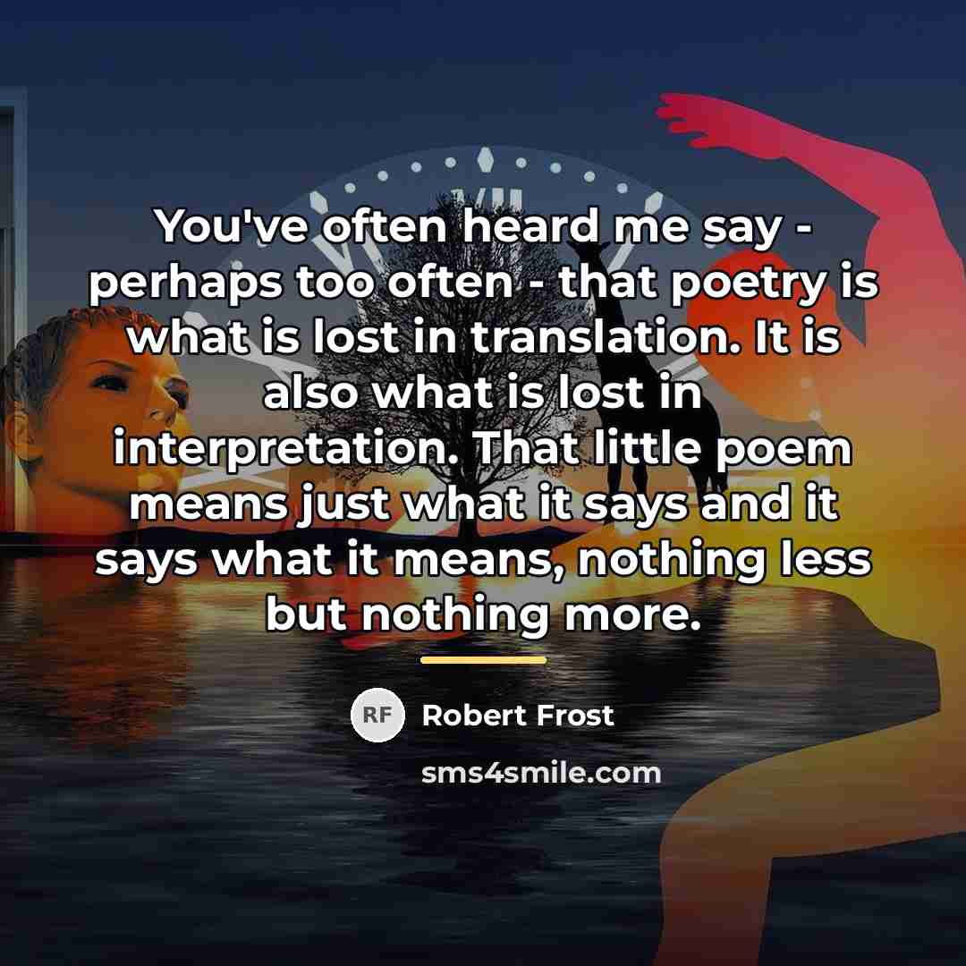 “You've often heard me say - perhaps too often -…” quote by Robert Frost