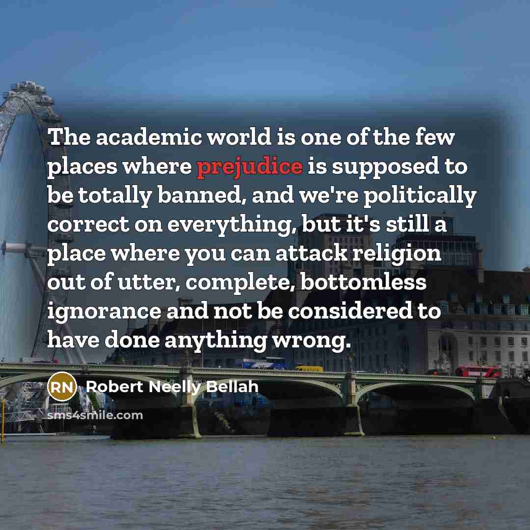 “The academic world is one of the few places where…” quote by Robert Neelly Bellah