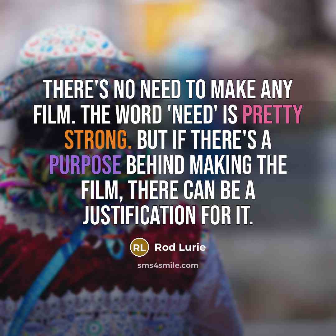 “There's no need to make any film. The word 'need'…” quote by Rod Lurie