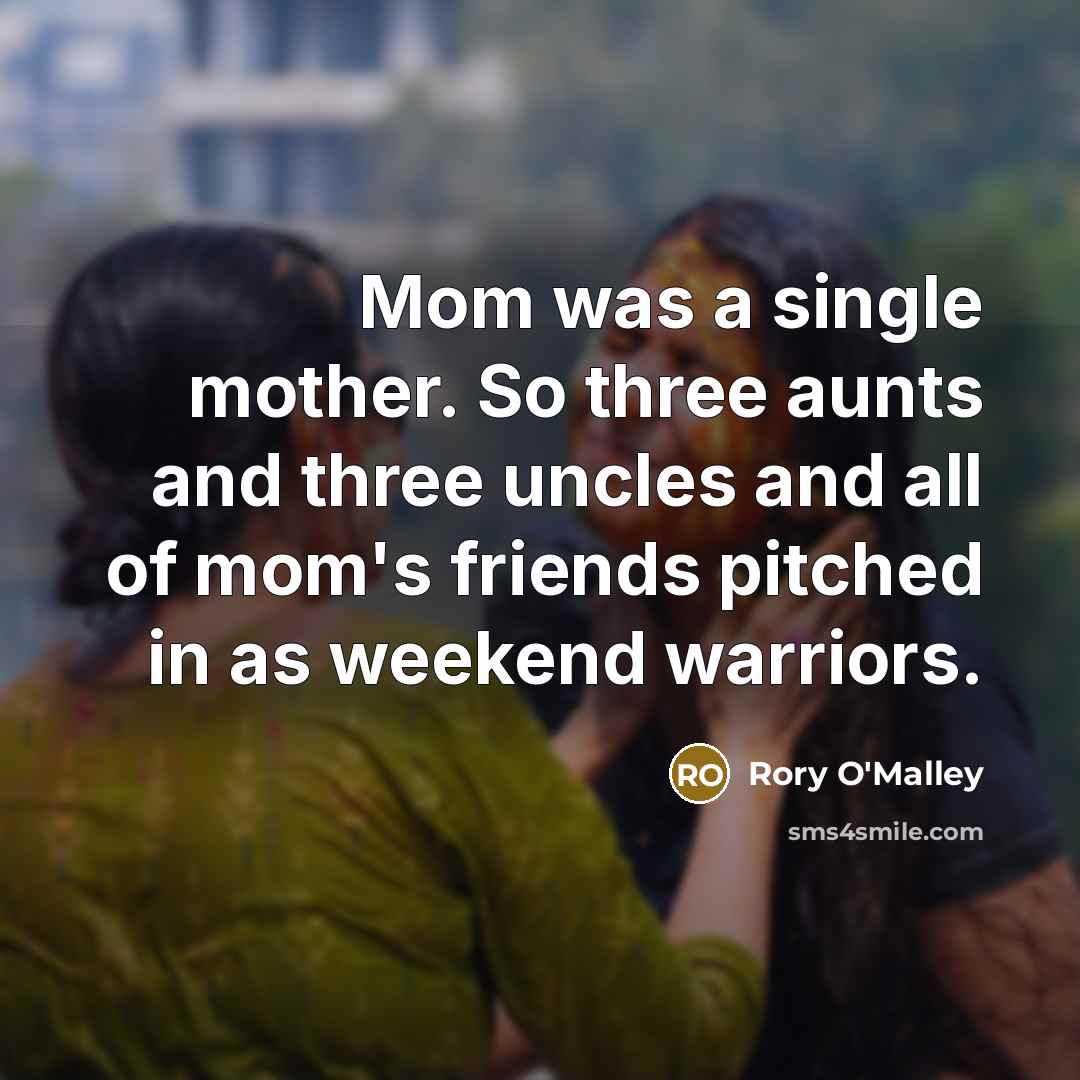 “Mom was a single mother. So three aunts and three…” quote by Rory O'Malley