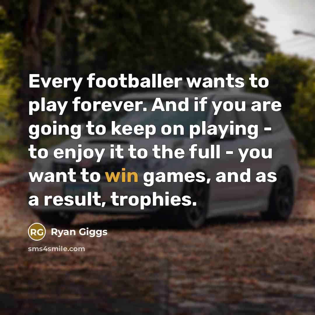 “Every footballer wants to play forever. And if you are…” quote by Ryan Giggs
