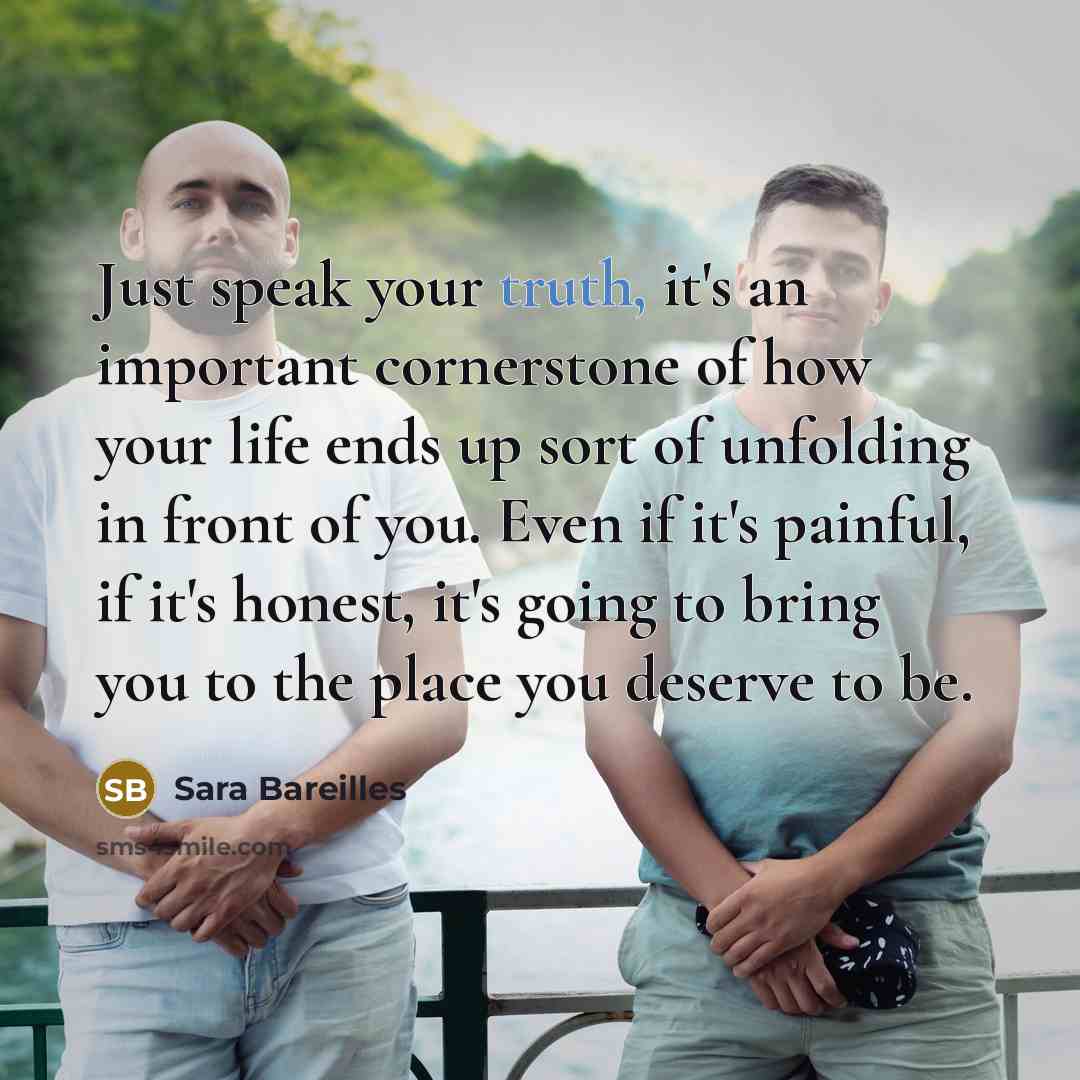 “Just speak your truth, it's an important cornerstone of how…” quote by Sara Bareilles