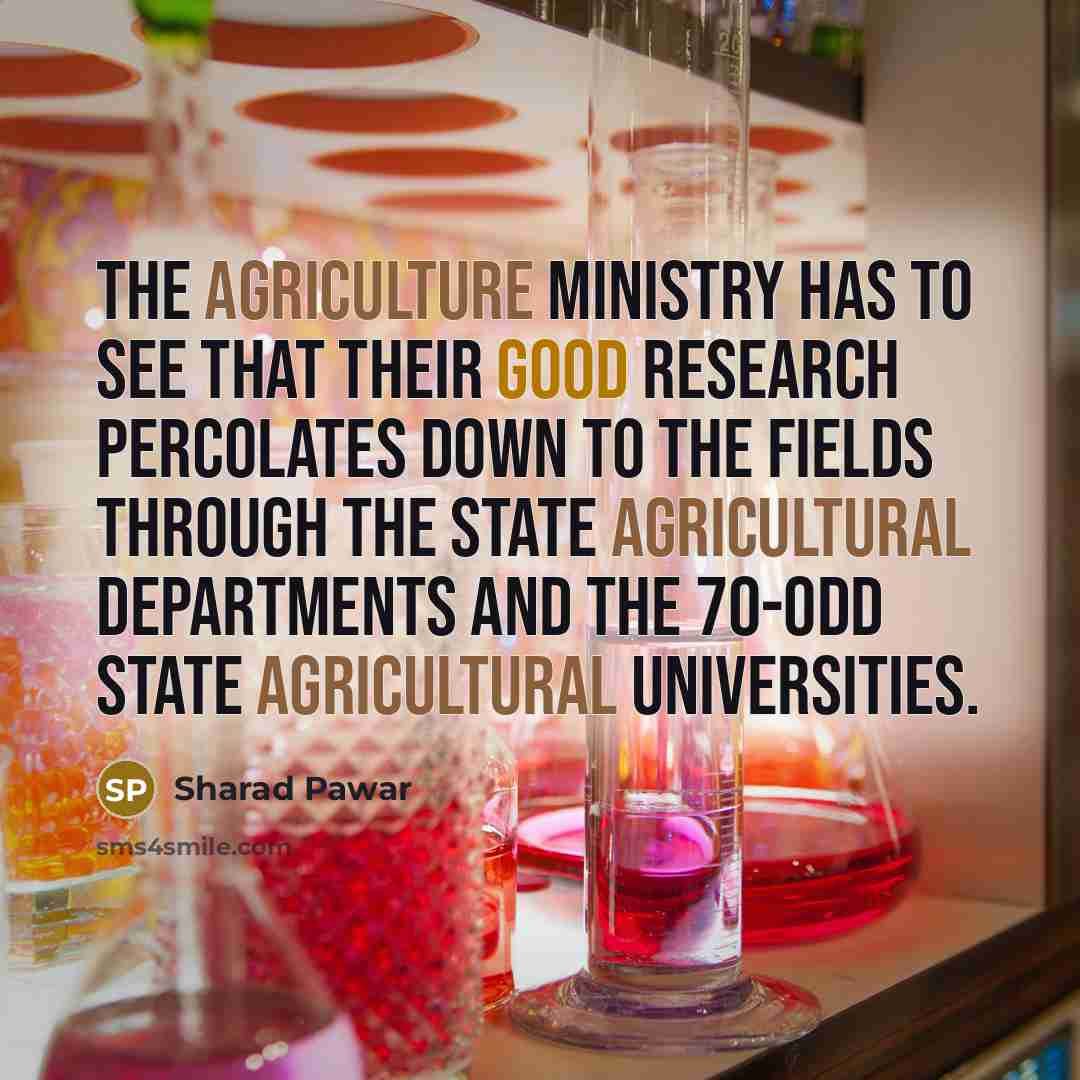 “The agriculture ministry has to see that their good research…” quote by Sharad Pawar