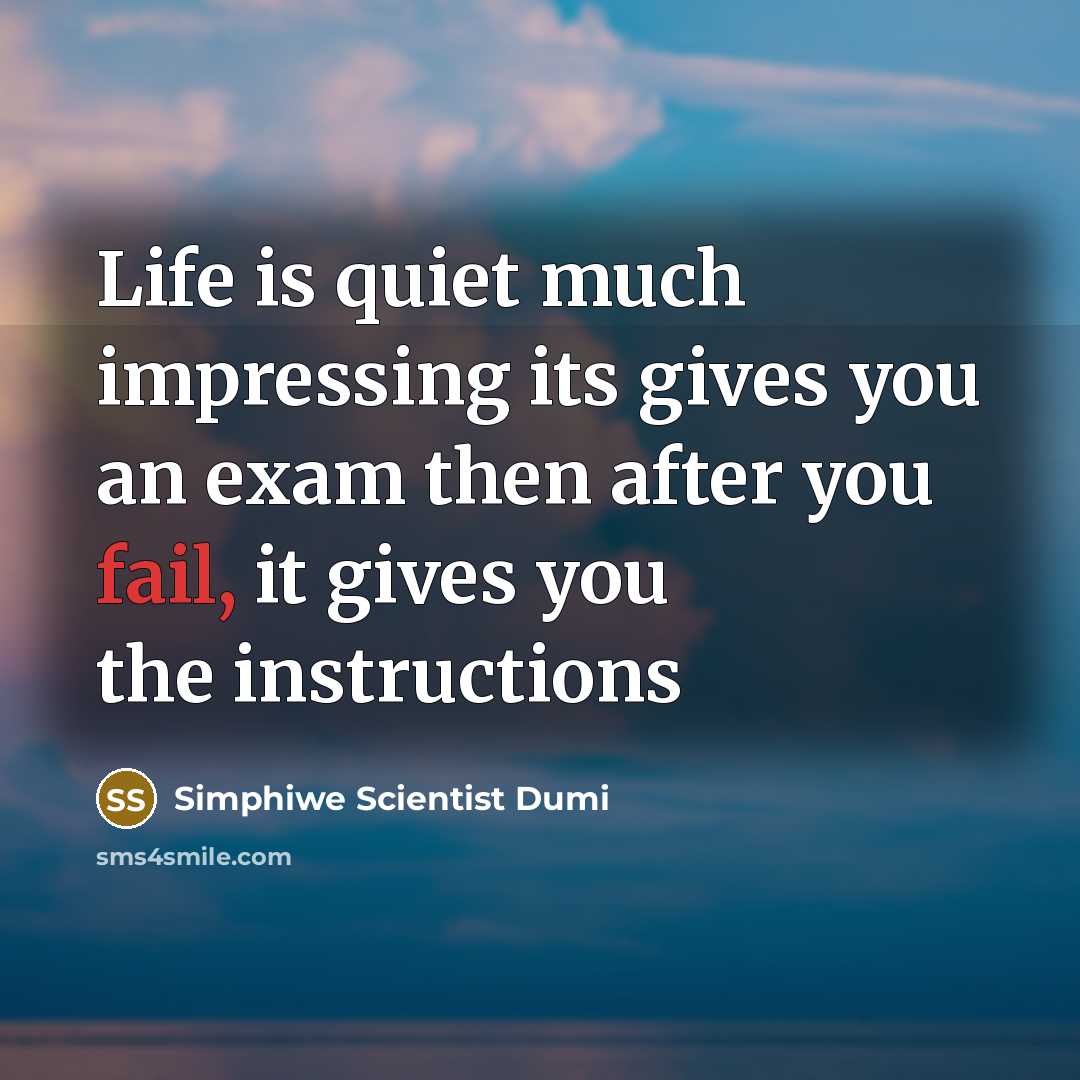 “Life is quiet much impressing its gives you an exam…” quote by Simphiwe Scientist Dumi