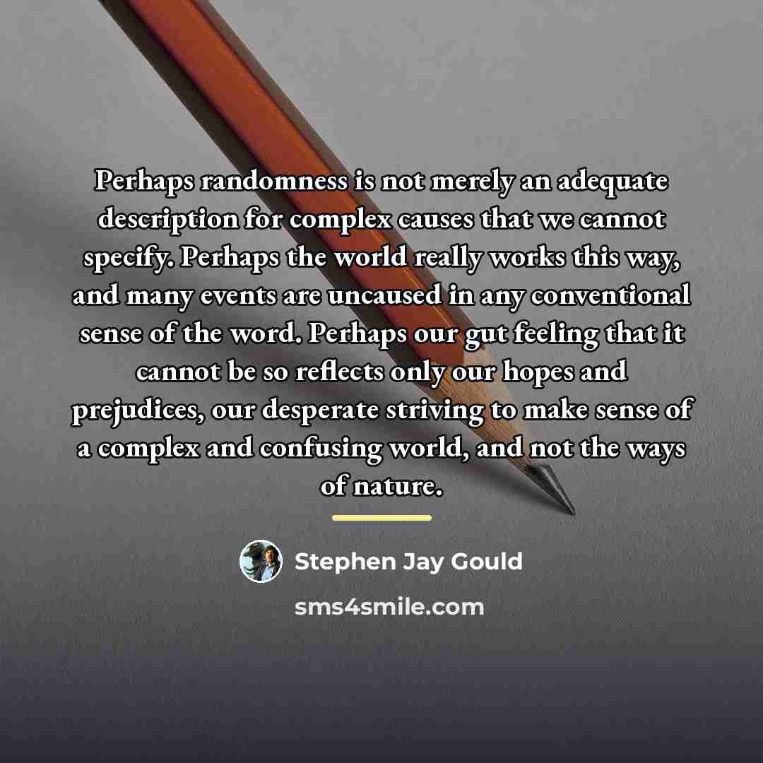 “Perhaps randomness is not merely an adequate description for complex…” quote by Stephen Jay Gould