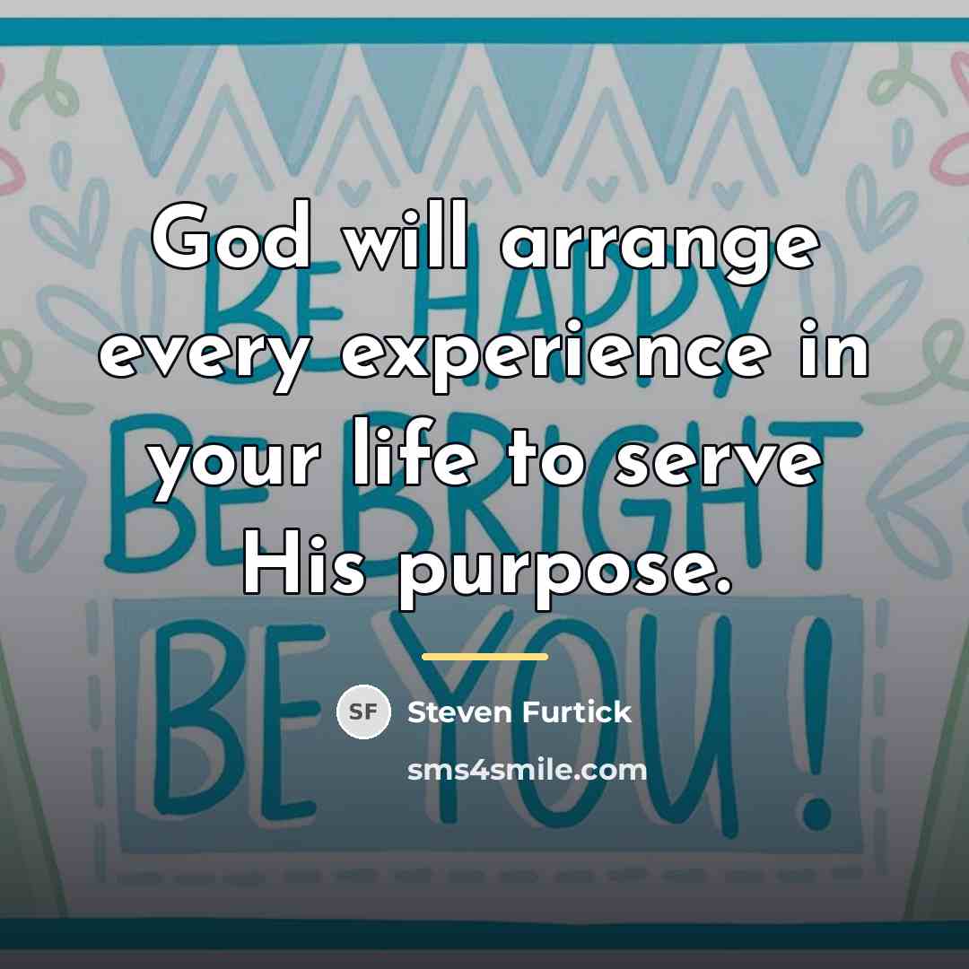 “God will arrange every experience in your life to serve…” quote by Steven Furtick