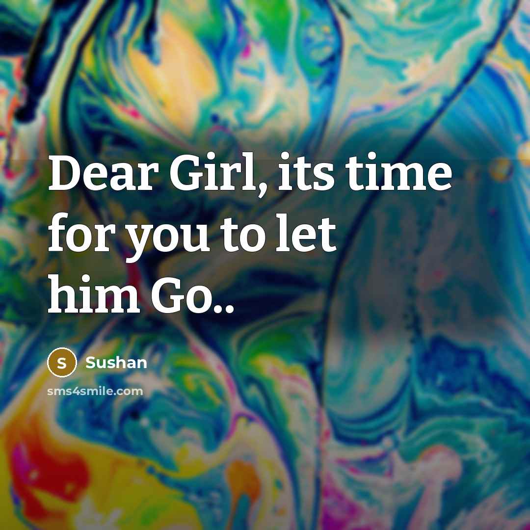 “Dear Girl, its time for you to let him Go..…” quote by Sushan