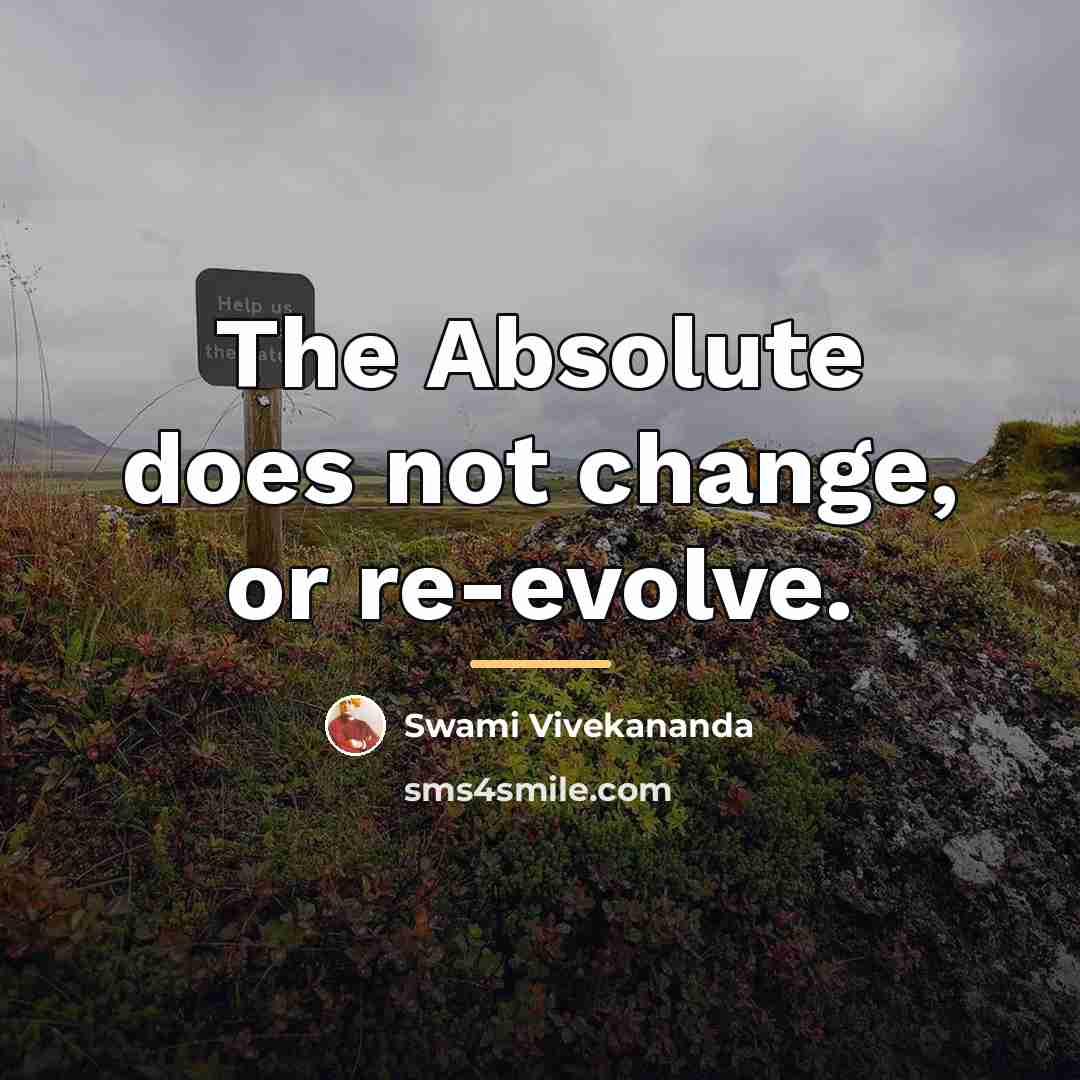 “The Absolute does not change, or re-evolve.…” quote by Swami Vivekananda