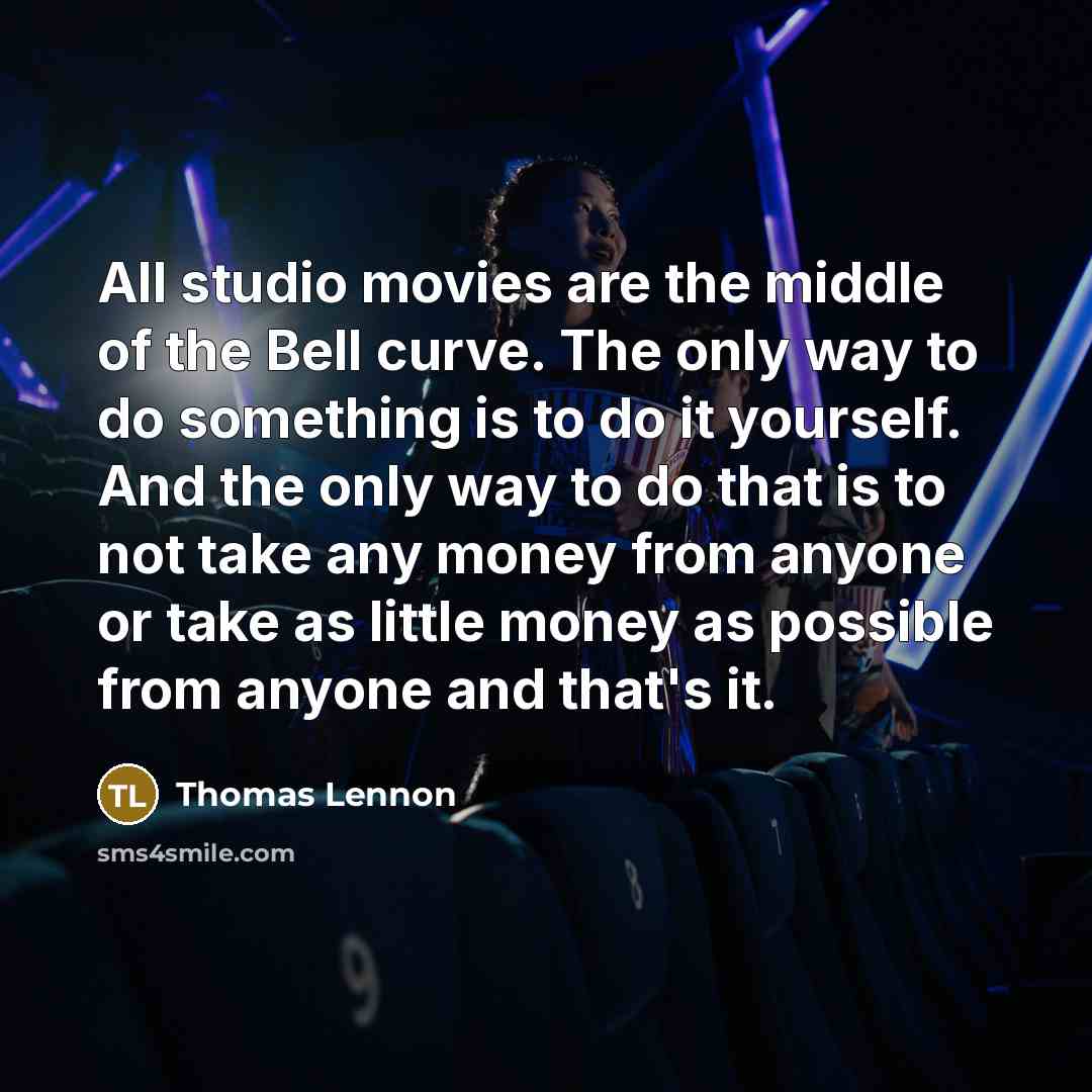 “All studio movies are the middle of the Bell curve.…” quote by Thomas Lennon