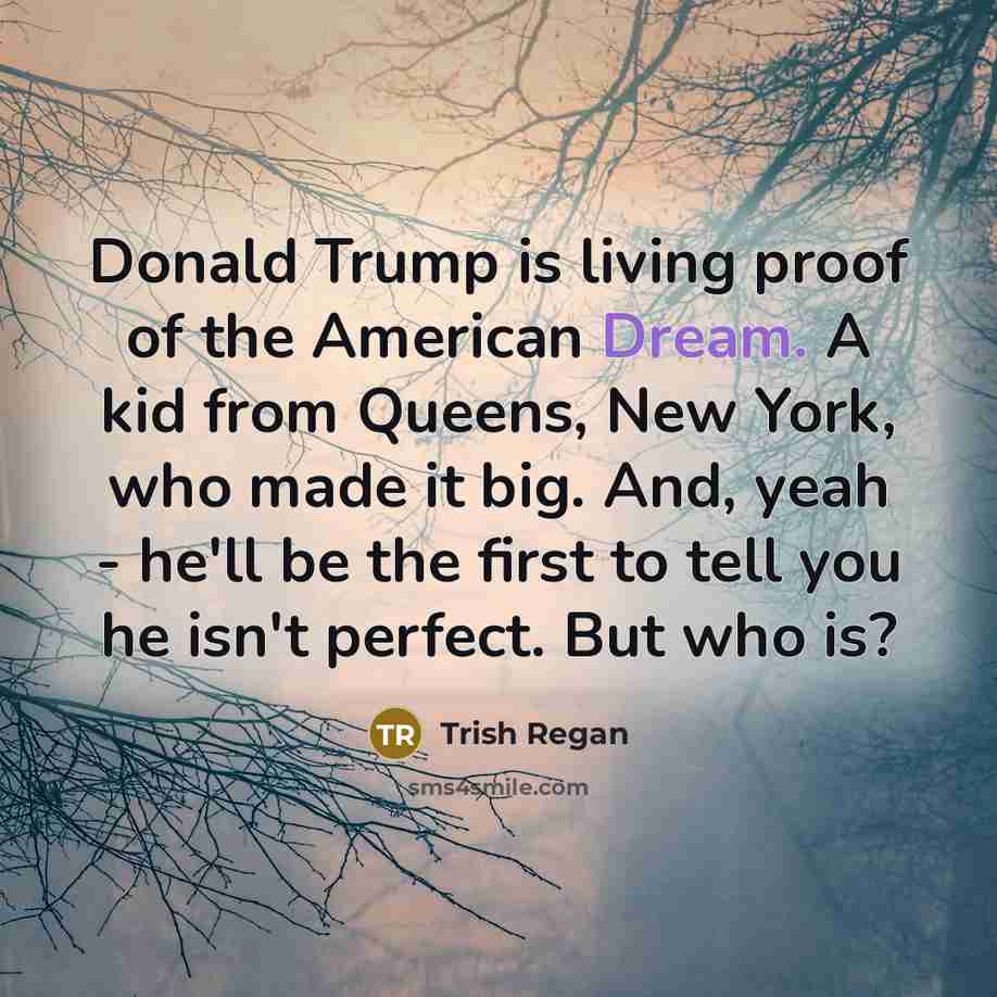 “Donald Trump is living proof of the American Dream. A…” quote by Trish Regan