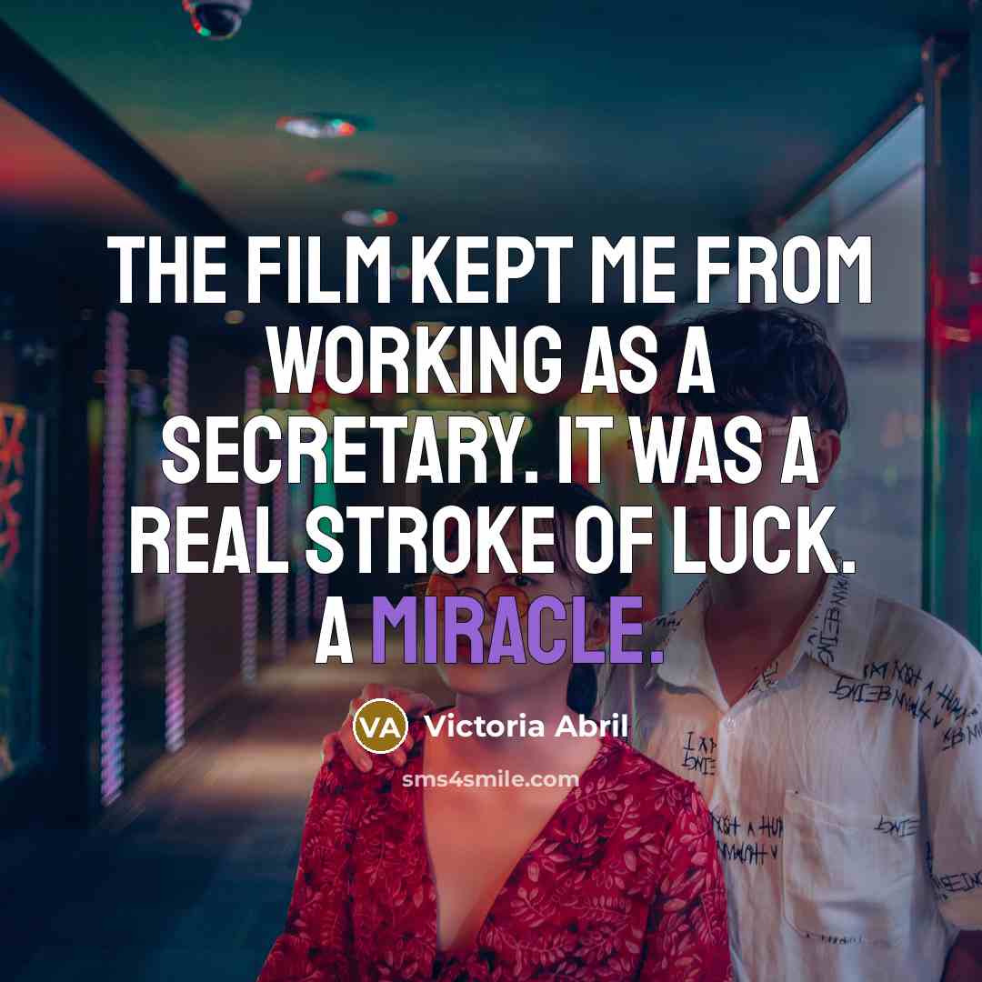 “The film kept me from working as a secretary. It…” quote by Victoria Abril