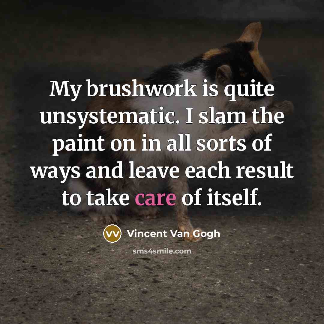 “My brushwork is quite unsystematic. I slam the paint on…” quote by Vincent Van Gogh