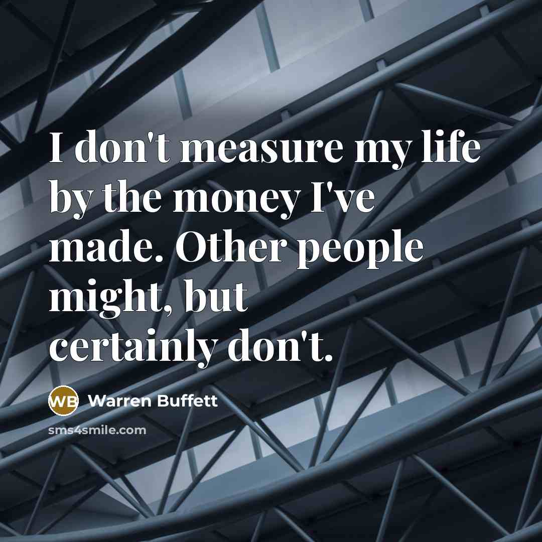 “I don't measure my life by the money I've made.…” quote by Warren Buffett