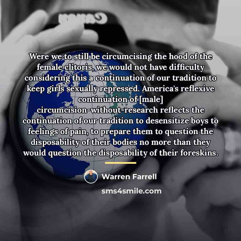 “Were we to still be circumcising the hood of the…” quote by Warren Farrell