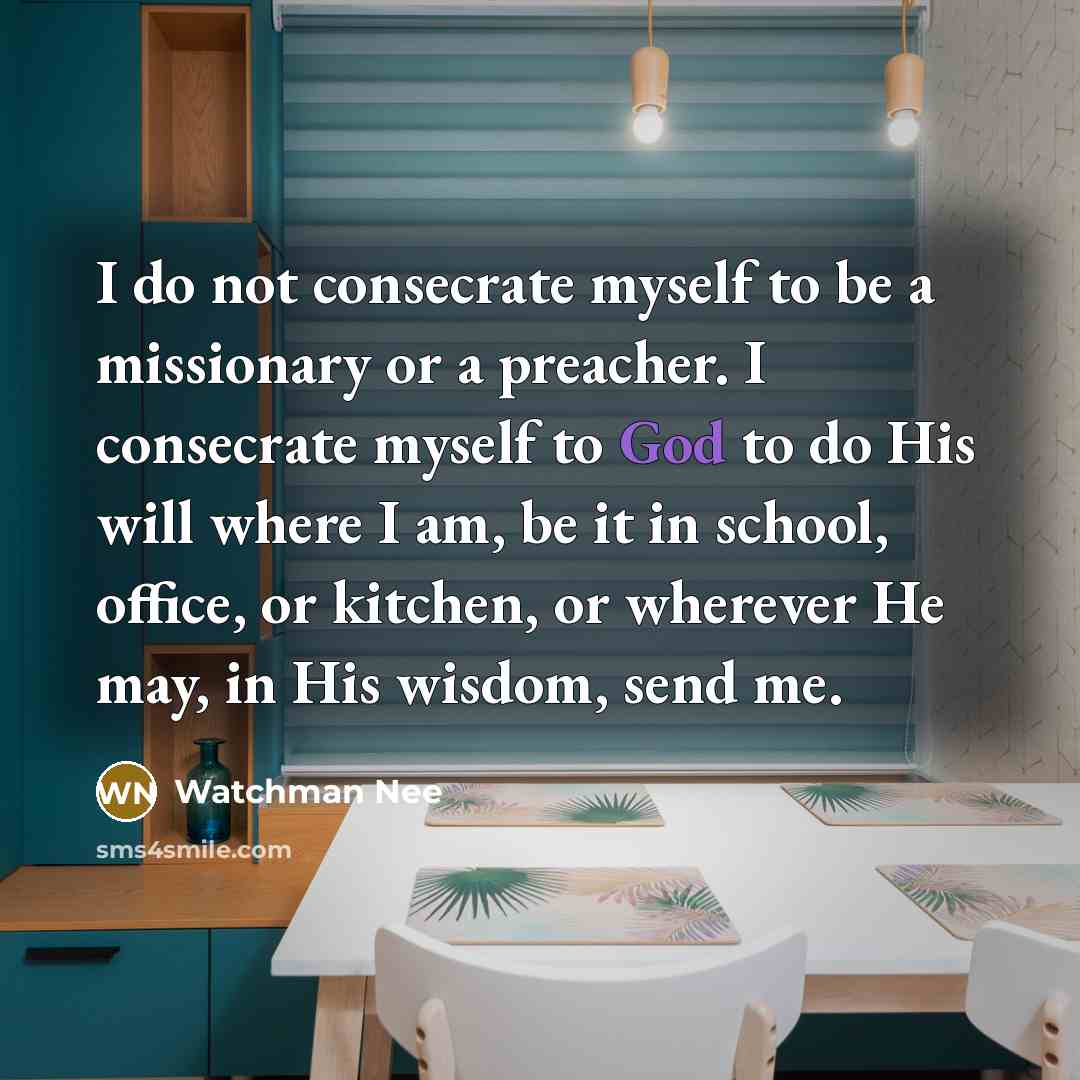 “I do not consecrate myself to be a missionary or…” quote by Watchman Nee