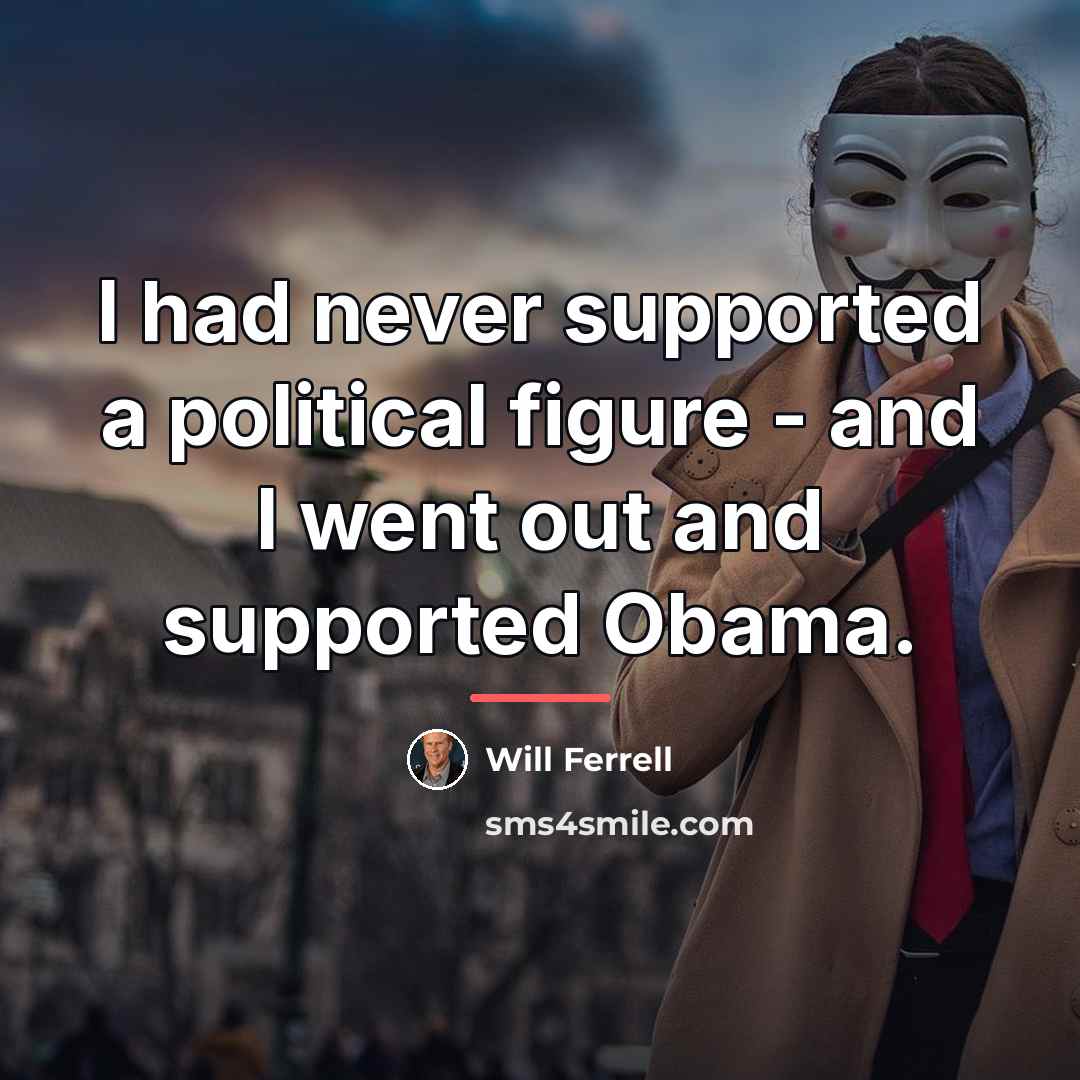 “I had never supported a political figure - and I…” quote by Will Ferrell