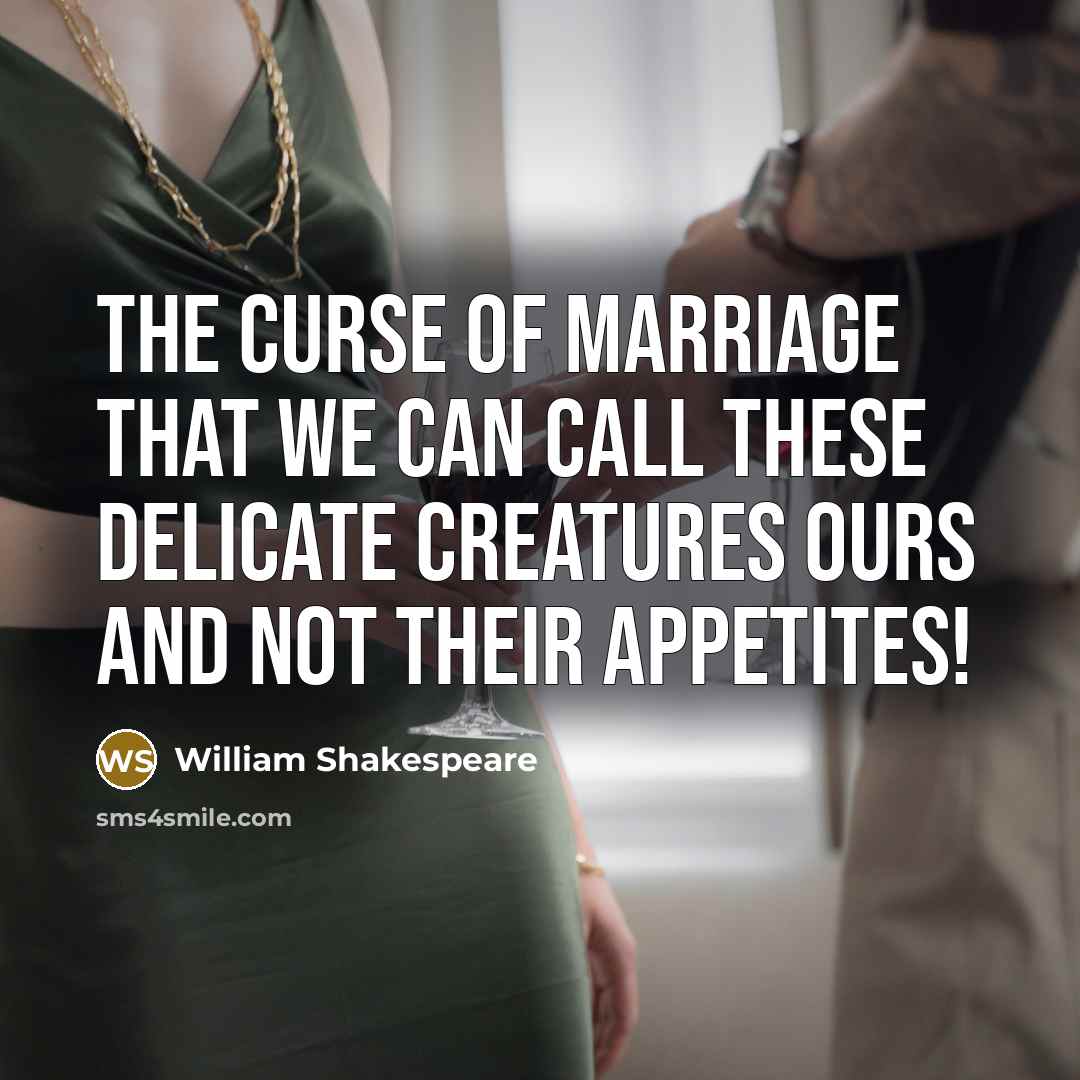 “The curse of marriage That we can call these delicate…” quote by William Shakespeare