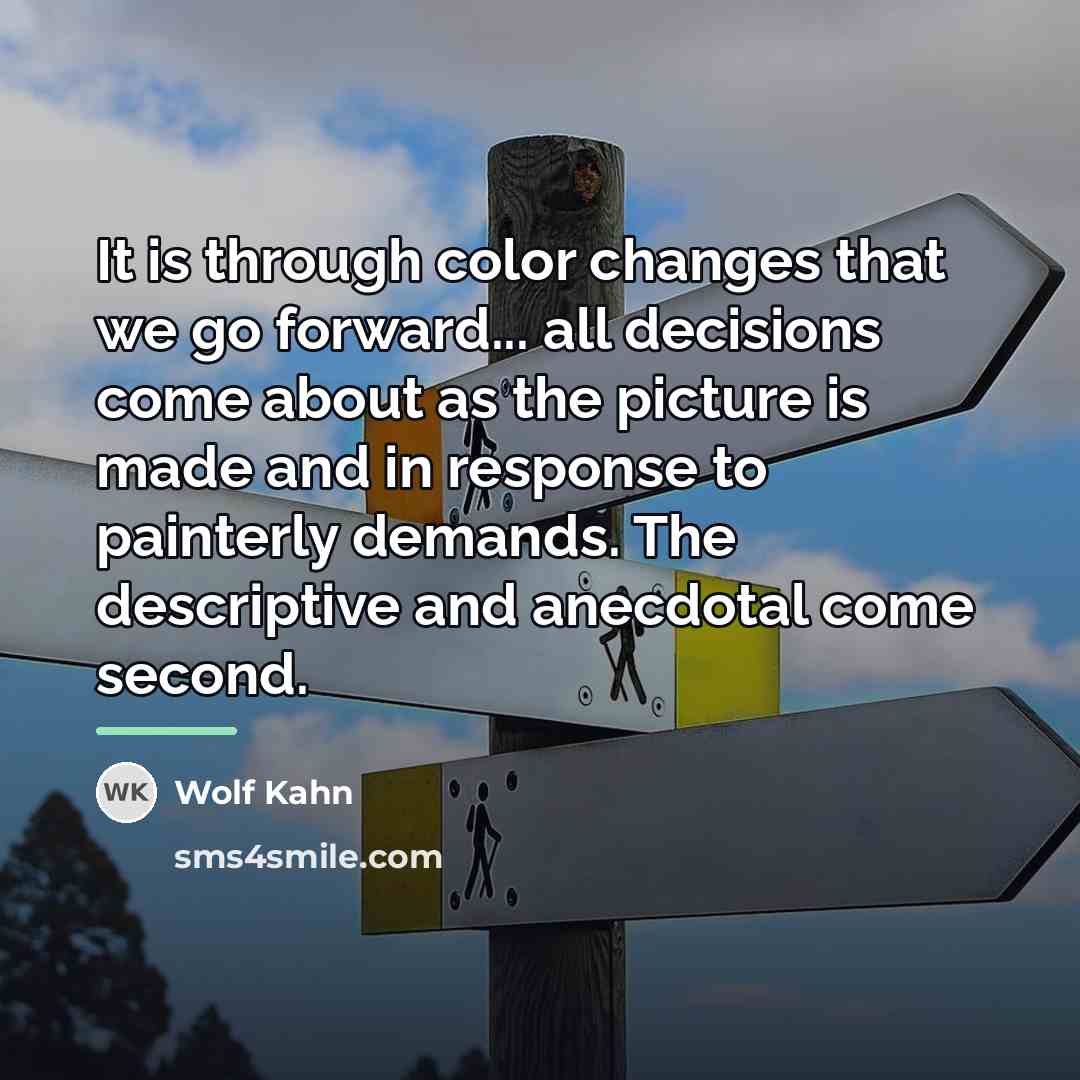 “It is through color changes that we go forward... all…” quote by Wolf Kahn
