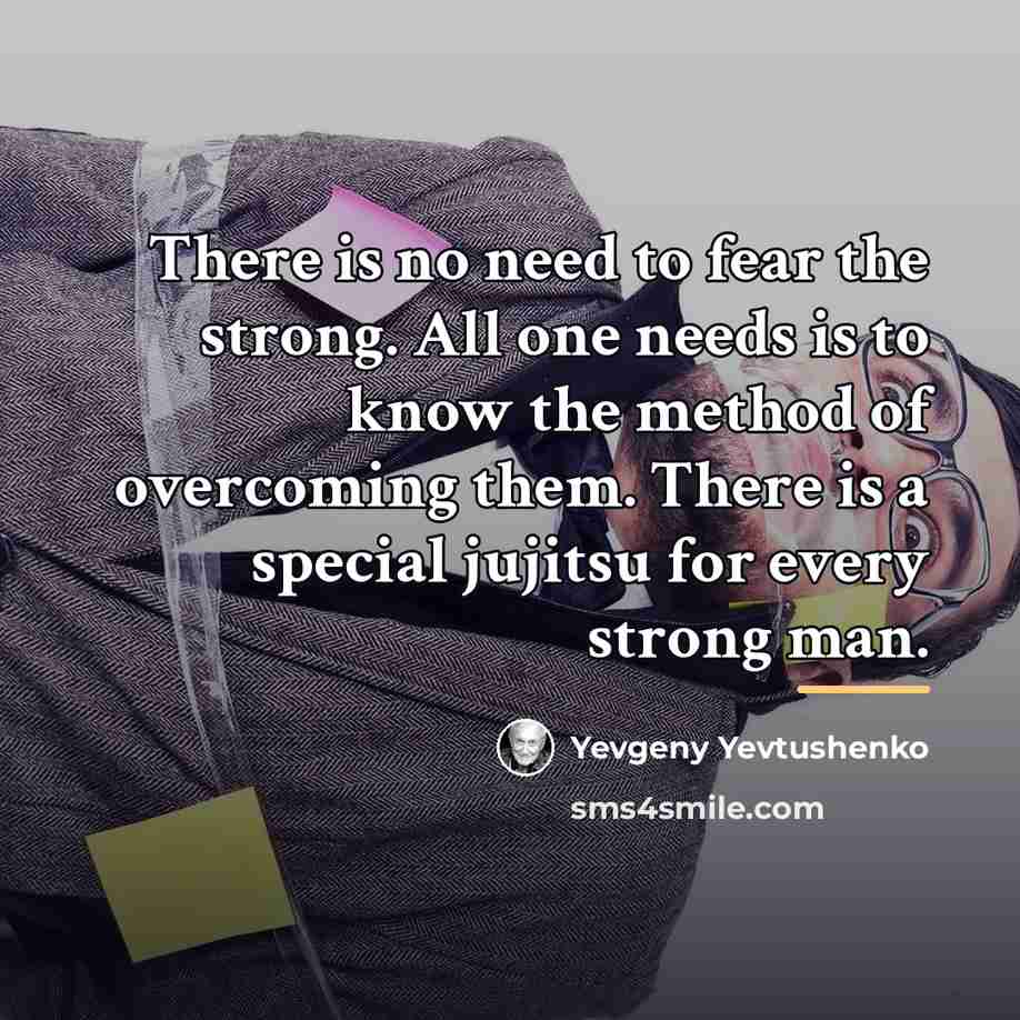 “There is no need to fear the strong. All one…” quote by Yevgeny Yevtushenko
