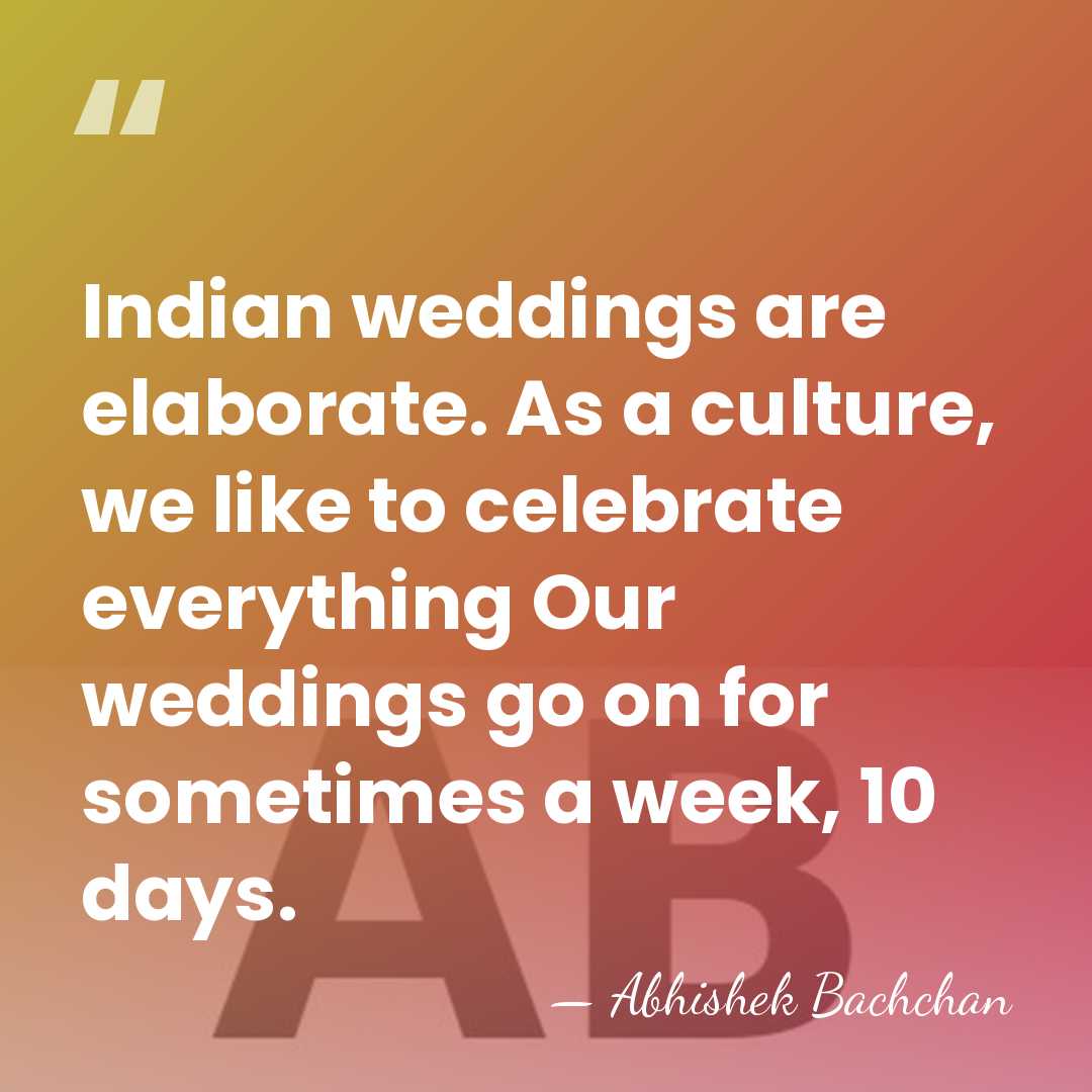Indian weddings are elaborate. As a culture, we like to celebrate everything&hellip; - Abhishek Bachchan
