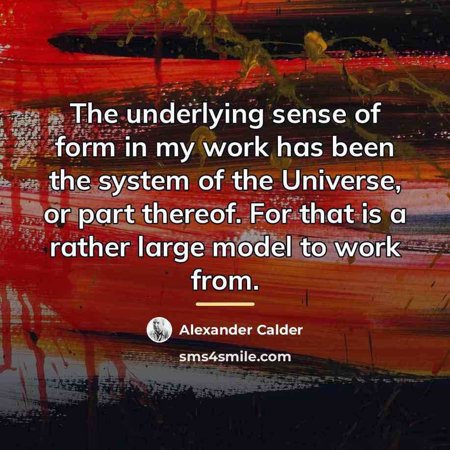 “The underlying sense of form in my work has been…” quote by Alexander Calder