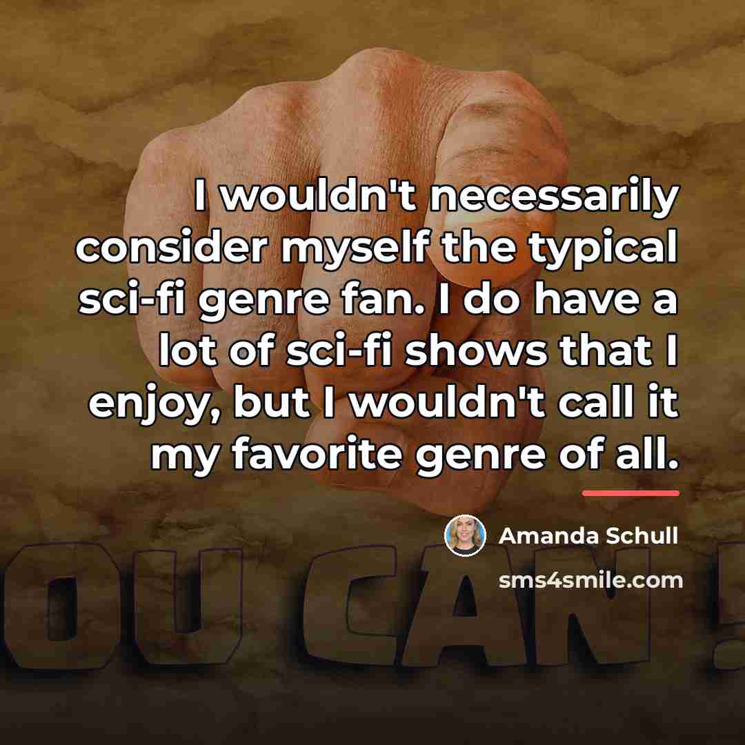 “I wouldn't necessarily consider myself the typical sci-fi genre fan.…” quote by Amanda Schull