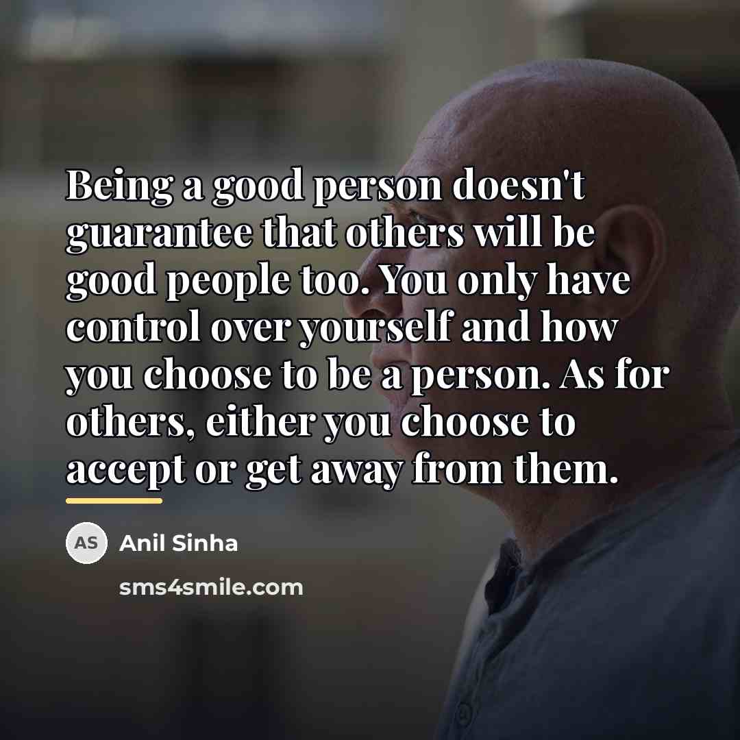 “Being a good person doesn't guarantee that others will be…” quote by Anil Sinha