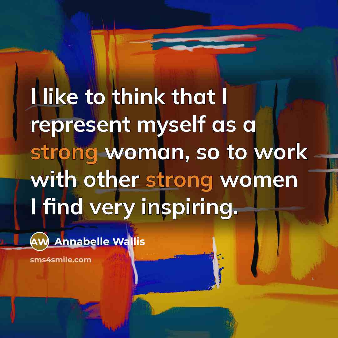 “I like to think that I represent myself as a…” quote by Annabelle Wallis