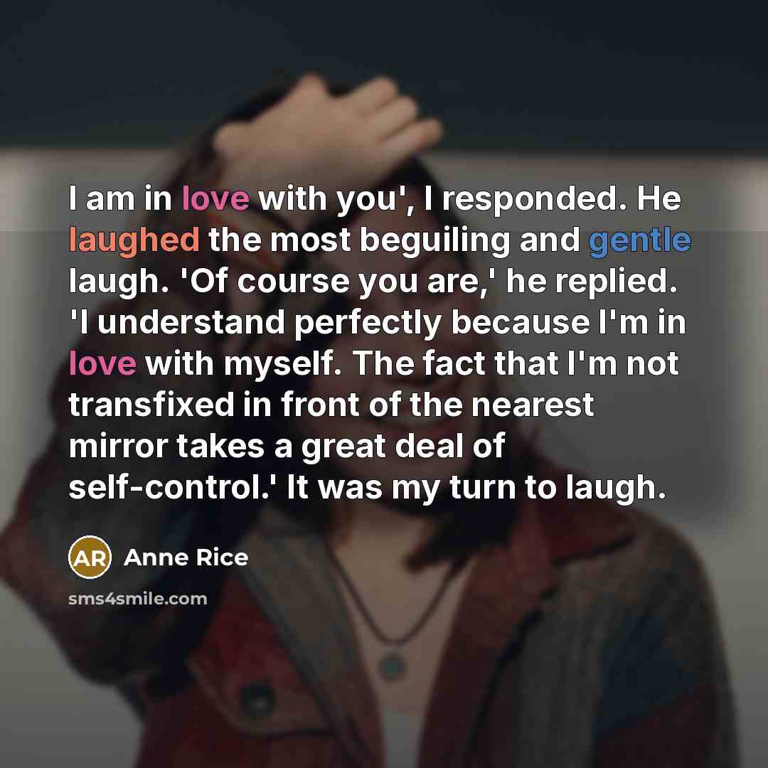 “I am in love with you', I responded. He laughed…” quote by Anne Rice
