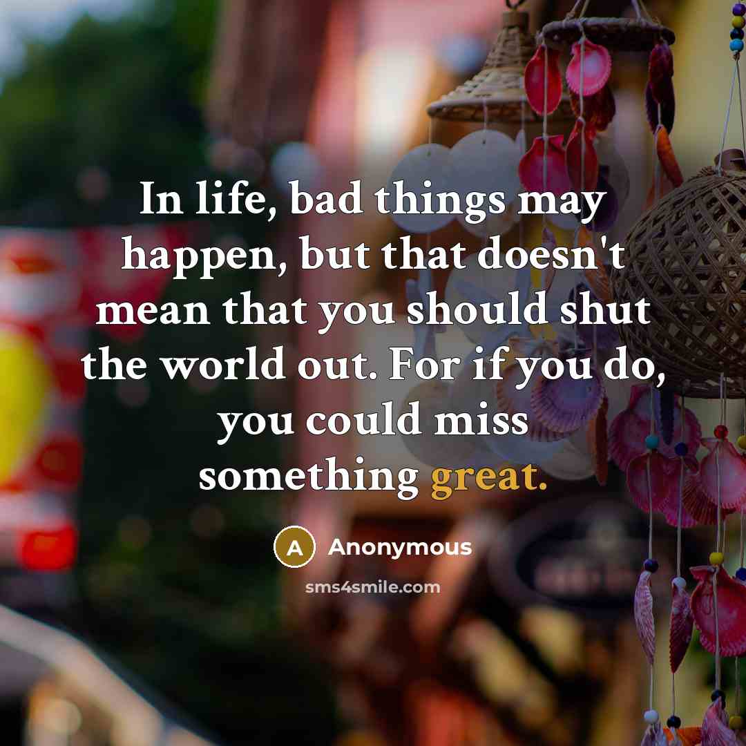 “In life, bad things may happen, but that doesn't mean…” quote by Anonymous