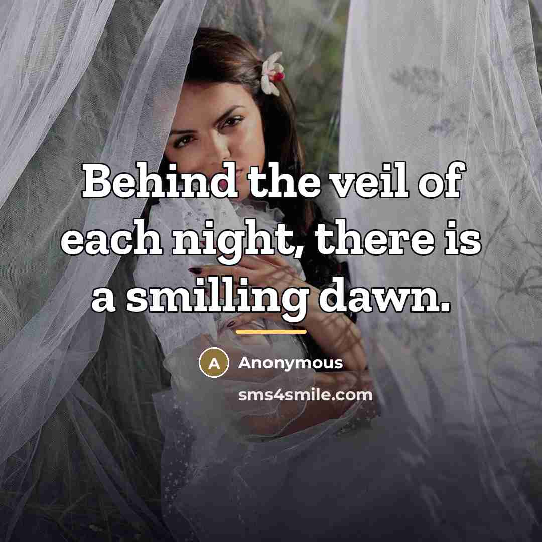 “Behind the veil of each night, there is a smilling…” quote by Anonymous