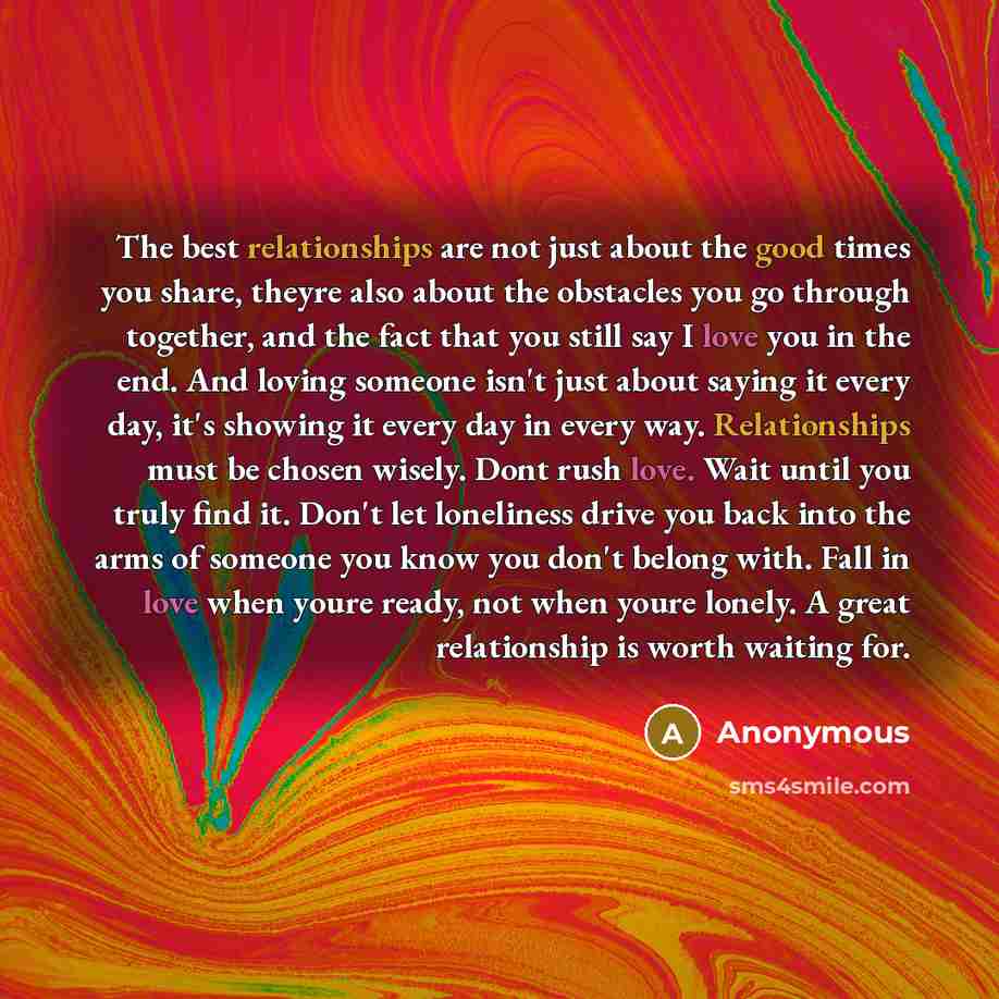“The best relationships are not just about the good times you share, theyre also about the obstacles you go through together, and the fact that you still say I love you in the end. And loving someone isn't just about saying it every day, it's showing it every day in every way. Relationships must be…” quote by Anonymous