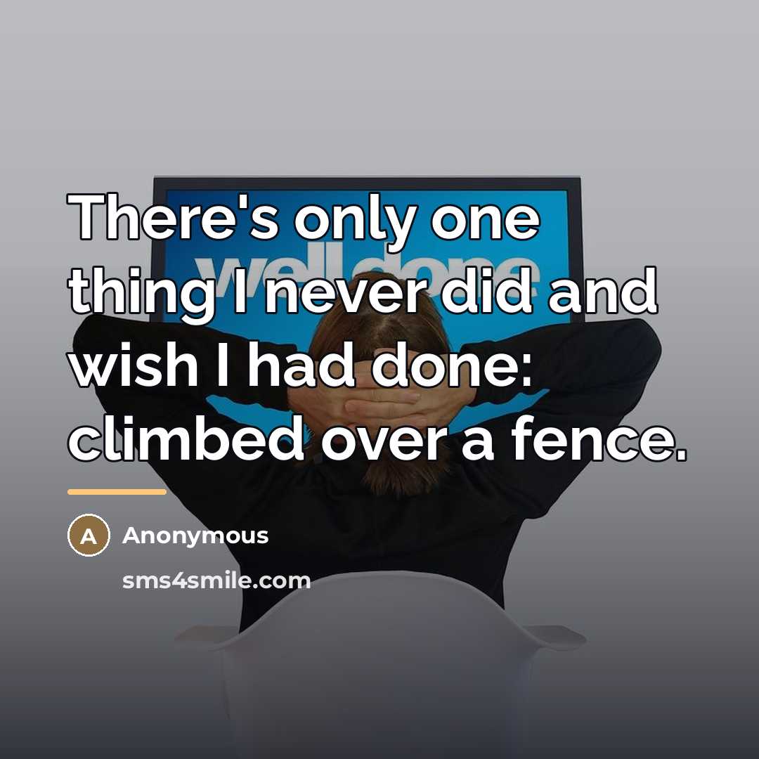 “There's only one thing I never did and wish I…” quote by Anonymous