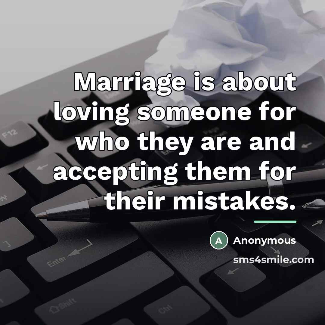 “Marriage is about loving someone for who they are and…” quote by Anonymous