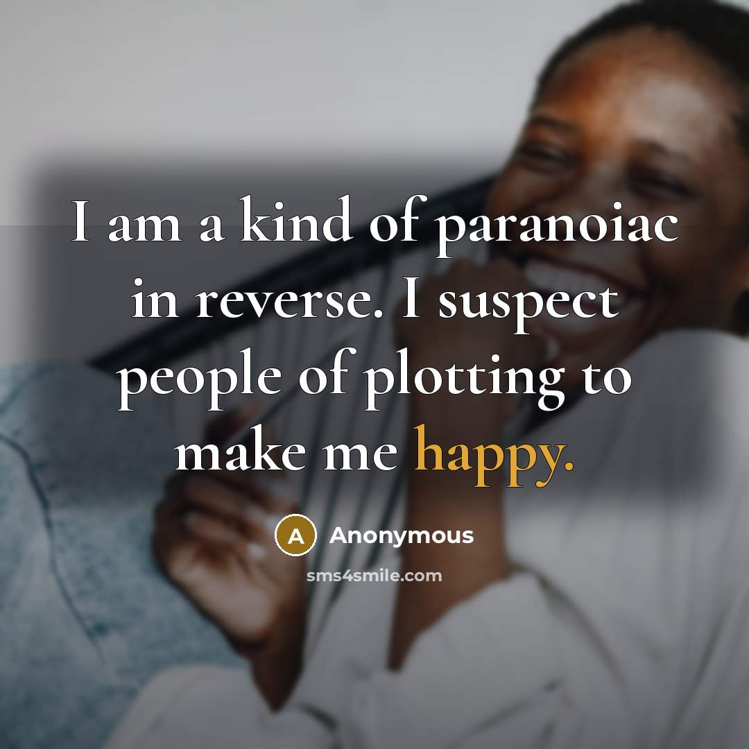 “I am a kind of paranoiac in reverse. I suspect…” quote by Anonymous