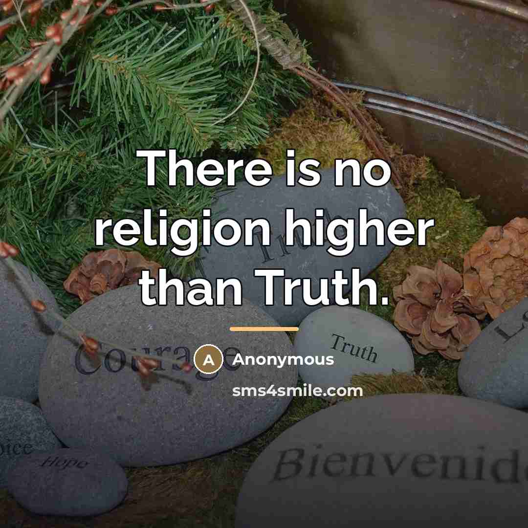 “There is no religion higher than Truth.…” quote by Anonymous