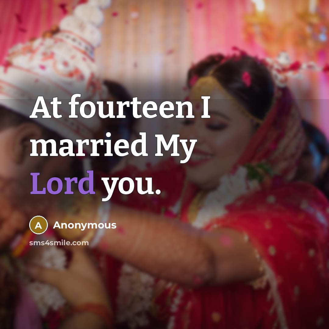 “At fourteen I married My Lord you.…” quote by Anonymous