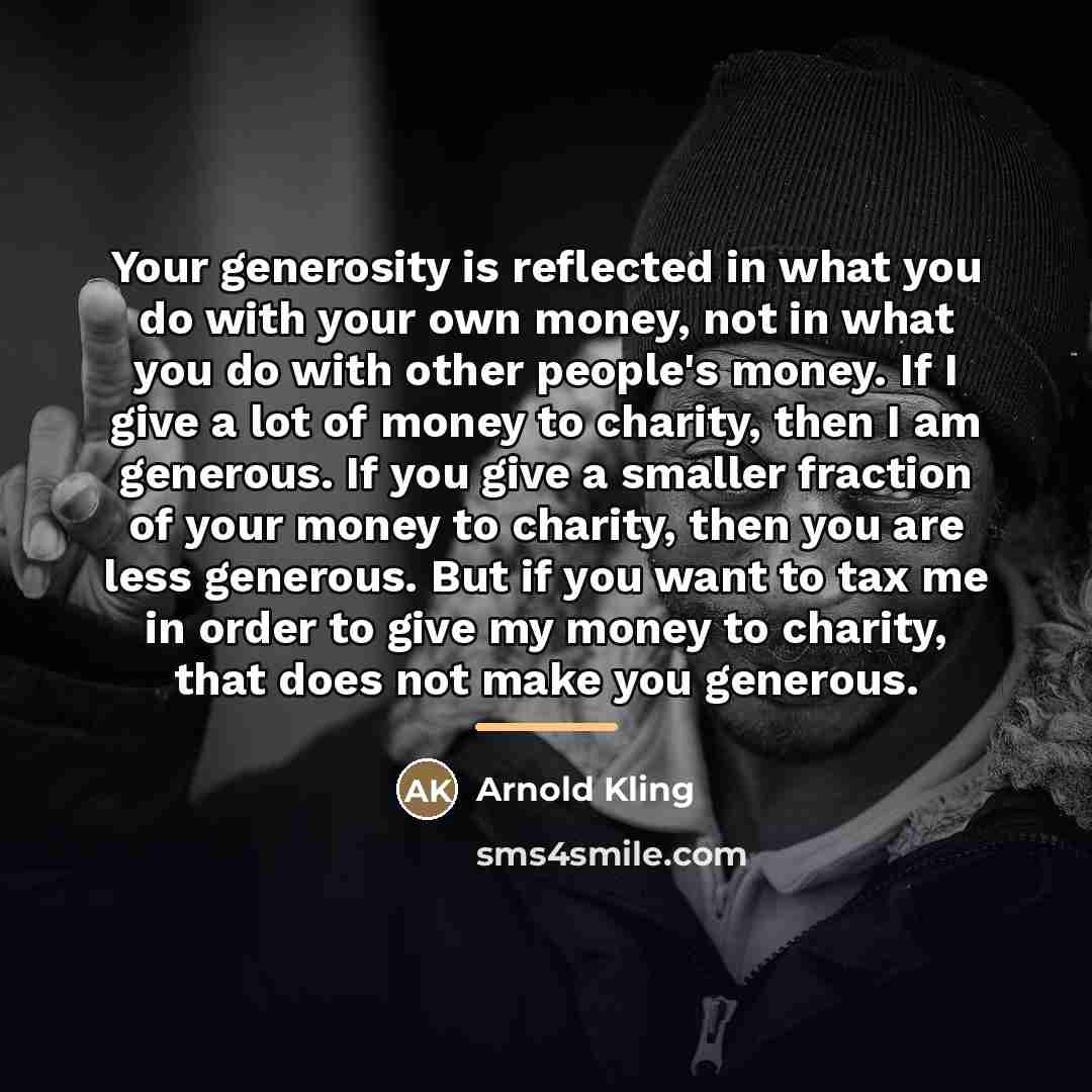 “Your generosity is reflected in what you do with your…” quote by Arnold Kling