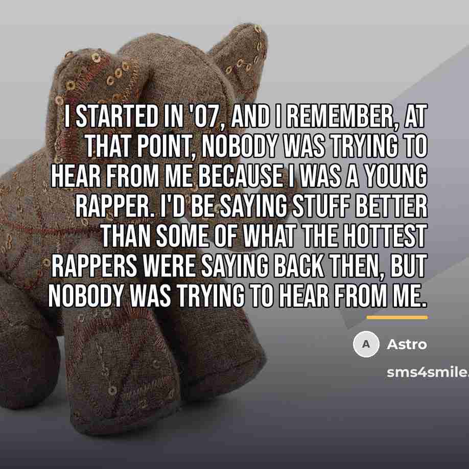 “I started in '07, and I remember, at that point,…” quote by Astro