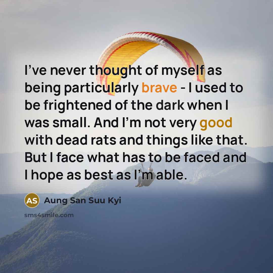 “I've never thought of myself as being particularly brave -…” quote by Aung San Suu Kyi