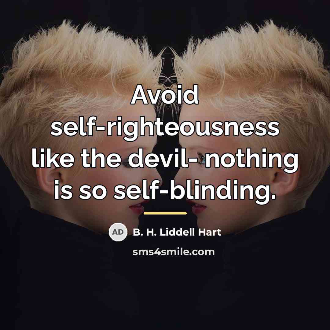 “Avoid self-righteousness like the devil- nothing is so self-blinding.…” quote by B. H. Liddell Hart