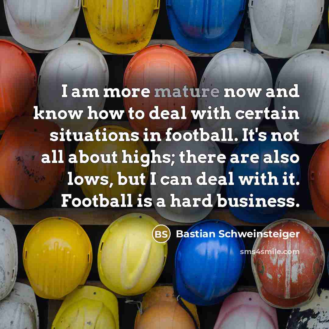 “I am more mature now and know how to deal…” quote by Bastian Schweinsteiger