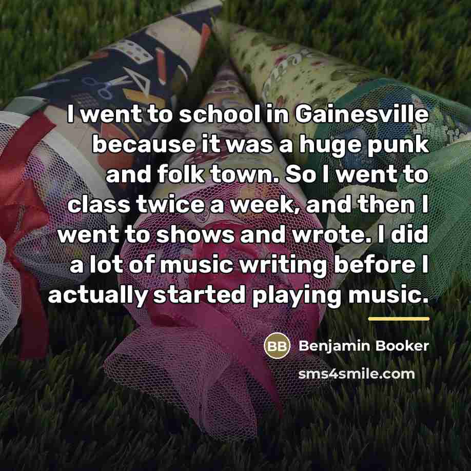 “I went to school in Gainesville because it was a…” quote by Benjamin Booker