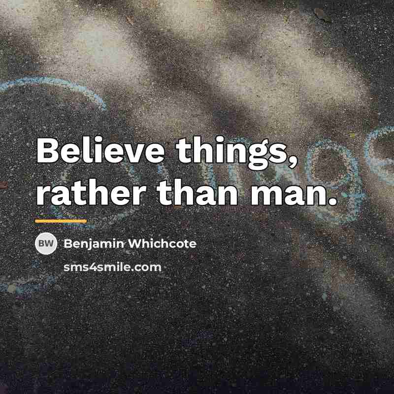 “Believe things, rather than man.…” quote by Benjamin Whichcote