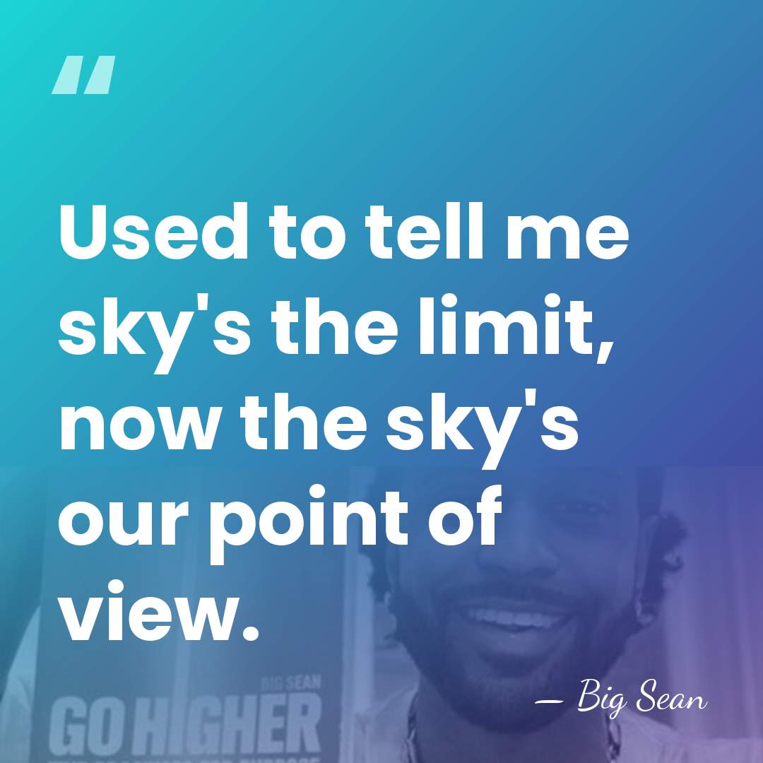 Used to tell me sky's the limit, now the sky's our point&hellip; - Big Sean