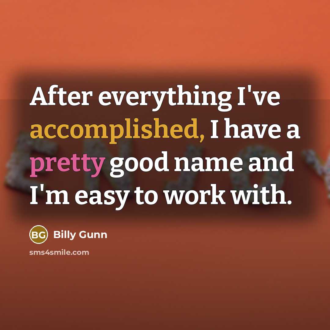 “After everything I've accomplished, I have a pretty good name…” quote by Billy Gunn