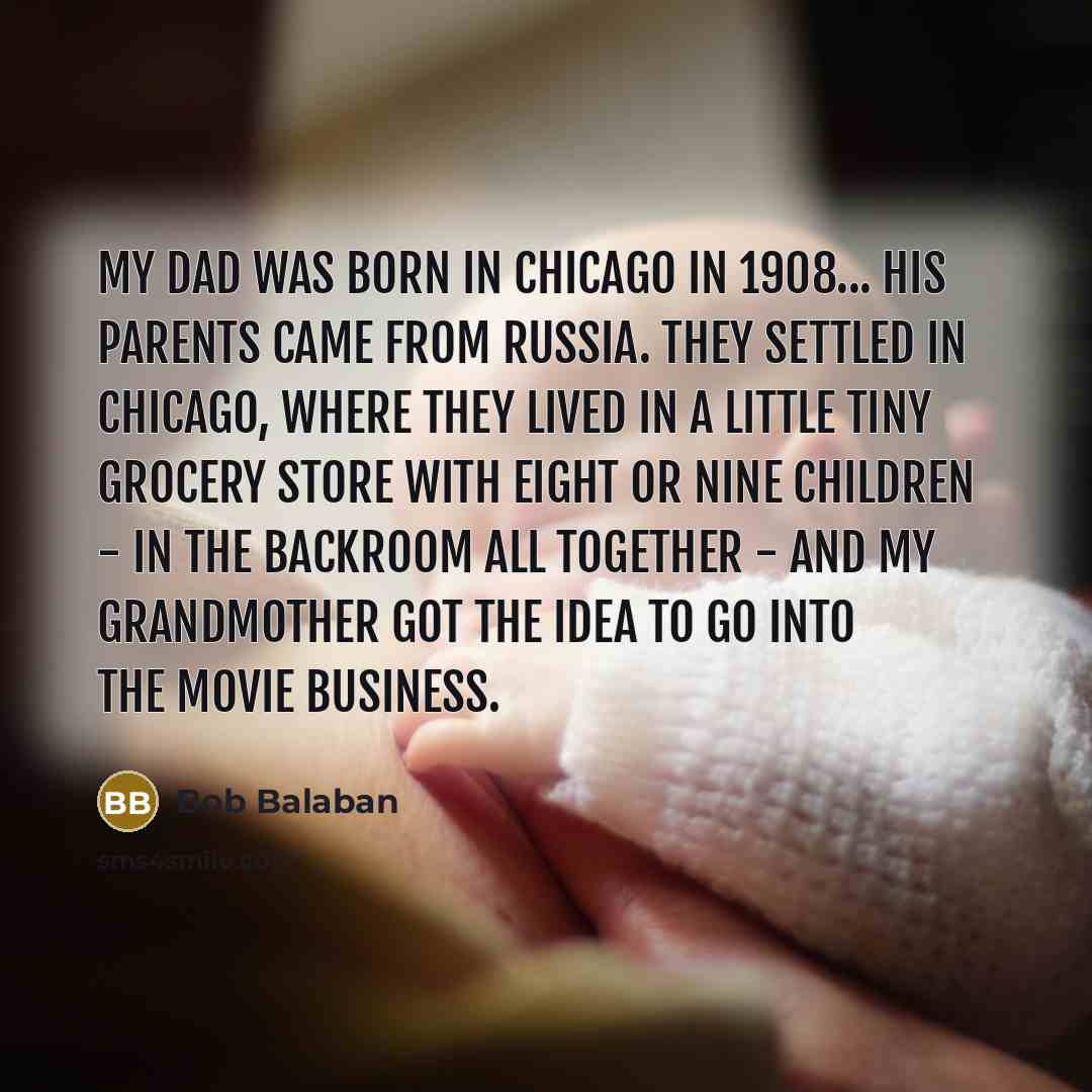 “My dad was born in Chicago in 1908... his parents…” quote by Bob Balaban