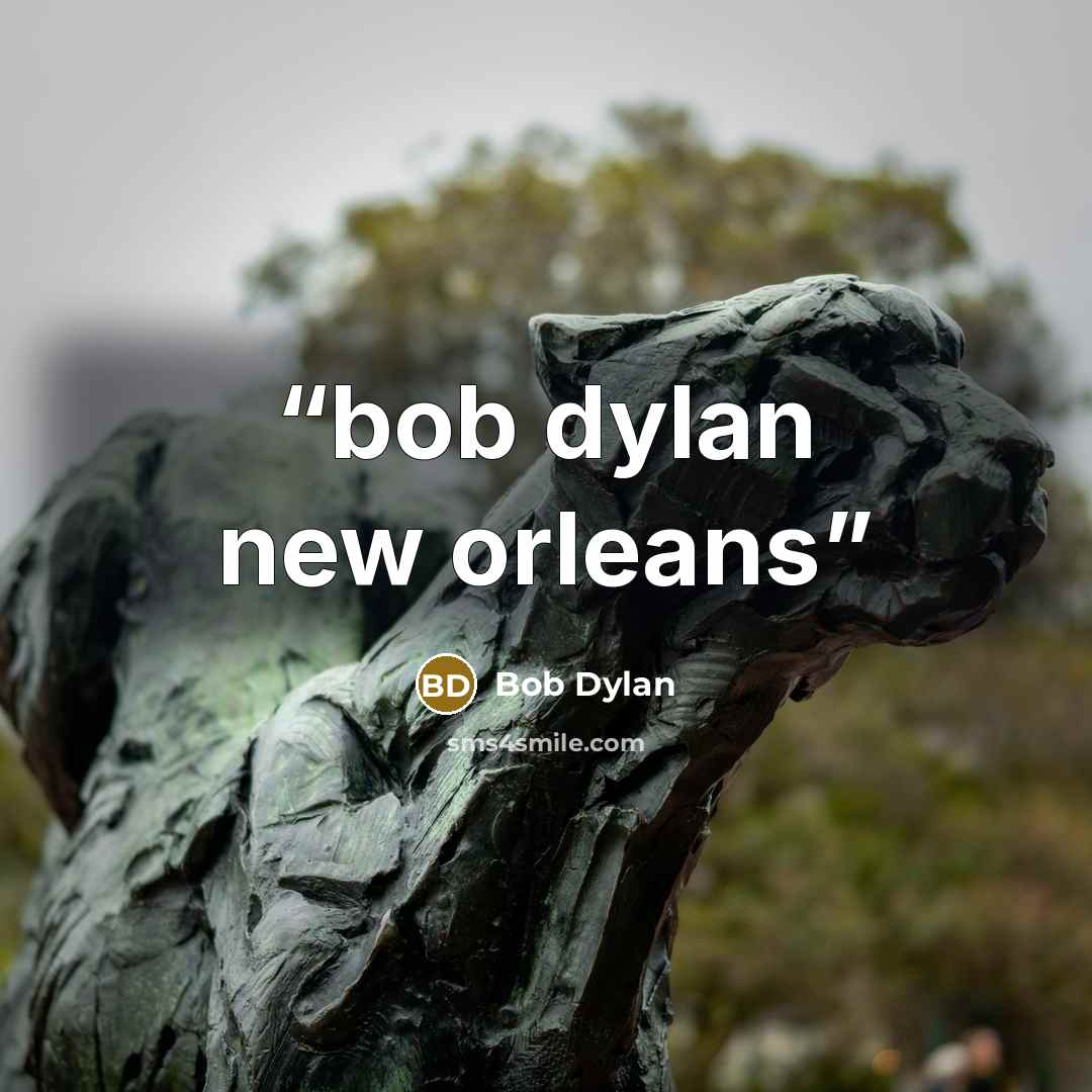 “bob dylan new orleans” quote by bob dylan